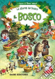 Il bosco. Le storie del bosco. Ediz. illustrata libro di Holeinone Peter; Wolf Tony