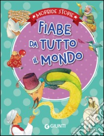 Fiabe da tutto il mondo. Ediz. illustrata libro