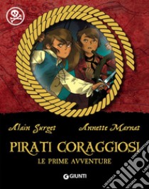 Pirati coraggiosi. Le prime avventure libro di Surget Alain