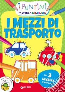 I mezzi di trasporto. I puntini da unire e colorare libro