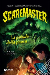 La palude della paura. Scaremaster libro di Frade B. A.; Peters Stephanie