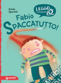 Fabio spaccatutto! Nuova ediz. libro di Sgardoli Guido