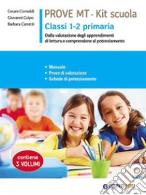 Prove MT 1-2. Kit scuola primaria. Manuale. Prove di valutazione. Schede di potenziamento. Per la Scuola primaria classe 1 - 2 libro di Cornoldi Cesare; Colpo Giovanni; Carretti Barbara