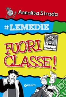 Fuori classe! #le Medie libro di Strada Annalisa