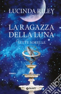 La ragazza della luna. Le sette sorelle libro di Riley Lucinda