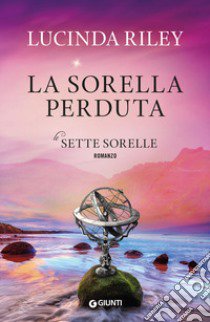 La sorella perduta. Le sette sorelle libro di Riley Lucinda