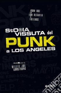 Storia vissuta del punk a Los Angeles libro di Doe John; Desavia Tom