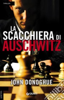 La scacchiera di Auschwitz libro di Donoghue John