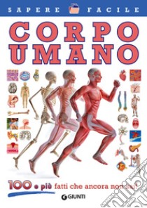 Corpo umano. 100 e più fatti che ancora non sai! libro