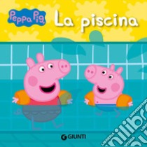 La piscina. Peppa Pig. Ediz. a colori libro di D'Achille Silvia