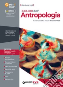 Colori dell'antropologia. Per il 2° biennio e 5° anno delle Scuole superiori. Con e-book. Con espansione online (I) libro di Ligi Gianluca