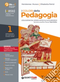 Colori della pedagogia. Per il Liceo delle scienze umane. Con e-book. Con espansione online (I). Vol. 1 libro di Muraca Mariateresa; Patrizi Elisabetta