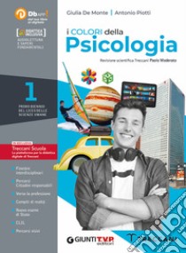 Colori della psicologia. Per il Liceo delle scienze umane. Con e-book. Con espansione online (I). Vol. 1 libro di De Monte Giulia; Piotti Antonio