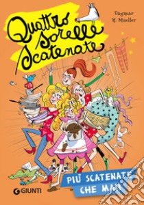 Più scatenate che mai! Quattro sorelle scatenate libro di Mueller Dagmar H.