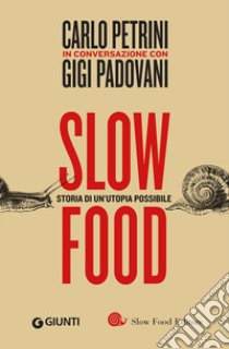 Slow food. Storia di un'utopia possibile libro di Petrini Carlo; Padovani Gigi