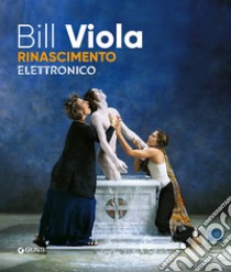 Bill Viola. Electronic Renaissance libro di Galansino A. (cur.); Perov K. (cur.)