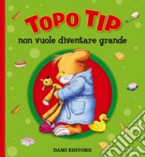 Topo Tip non vuole diventare grande libro di Casalis Anna