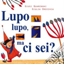 Lupo lupo, ma ci sei? Ediz. a colori libro di Quarenghi Giusi; Orecchia Giulia