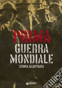 Prima guerra mondiale. Storia illustrata libro di Astorri Antonella; Salvadori Patrizia