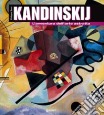 Kandinskij. L'avventura dell'arte astratta libro di Sers Philippe