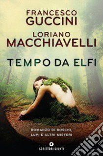 Tempo da elfi. Romanzo di boschi, lupi e altri misteri libro di Guccini Francesco; Macchiavelli Loriano