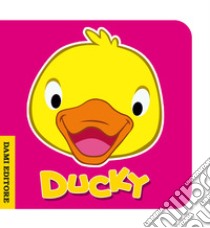 Ducky ochetta. Ediz. illustrata libro di Casalis Anna