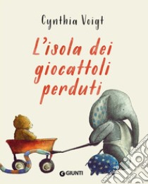 L'isola dei giocattoli perduti. Ediz. illustrata libro di Voigt Cynthia