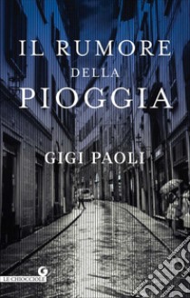 Il rumore della pioggia libro di Paoli Gigi