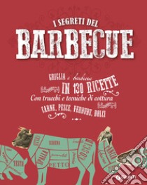 I segreti del  barbecue. Griglia e barbecue in 130 ricette libro