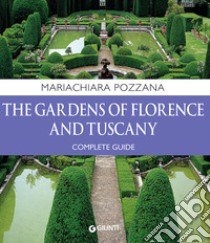 The gardens of Florence and Tuscany. Complete guide libro di Pozzana Maria Chiara