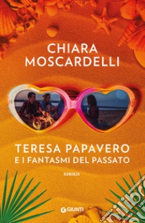 Teresa Papavero e i fantasmi del passato libro di Moscardelli Chiara
