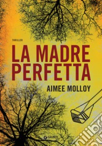 La madre perfetta libro di Molloy Aimee