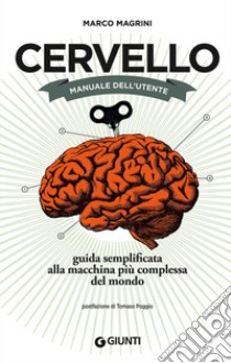 Cervello. Manuale dell'utente. Guida semplificata alla macchina più complessa del mondo libro di Magrini Marco