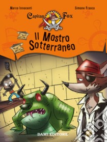 Il mostro sotterraneo. Capitan Fox. Vol. 3 libro di Innocenti Marco; Frasca Simone