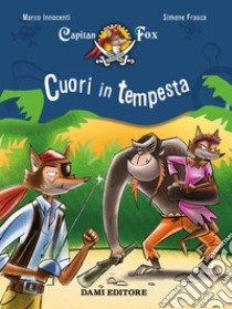 Cuori in tempesta. Capitan Fox. Vol. 6 libro di Innocenti Marco; Frasca Simone