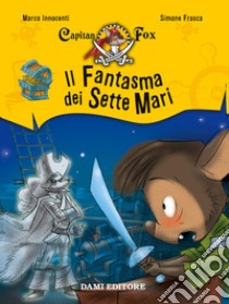 Il fantasma dei sette mari. Capitan Fox. Vol. 2 libro di Innocenti Marco; Frasca Simone