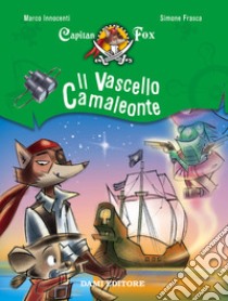 Il vascello camaleonte. Capitan Fox. Vol. 5 libro di Innocenti Marco; Frasca Simone