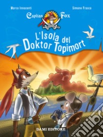 L'isola del Doktor Topimort. Capitain Fox. Vol. 4 libro di Innocenti Marco; Frasca Simone