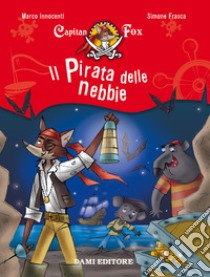 Il pirata delle nebbie. Capitan Fox. Vol. 1 libro di Innocenti Marco; Frasca Simone