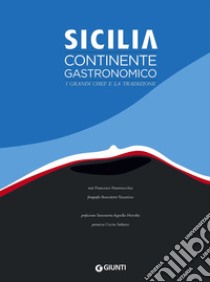 Sicilia. Continente gastronomico. I grandi chef e la tradizione. Ediz. illustrata libro di Pensovecchio Francesco