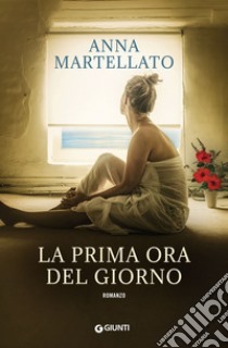 La prima ora del giorno libro di Martellato Anna