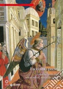 Facciamo presto! Marche 2016-2017: tesori salvati, tesori da salvare. Ediz. illustrata libro di Barucca G. (cur.)