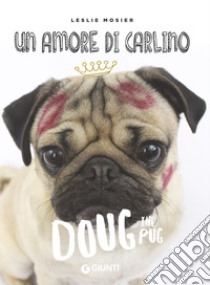 Un amore di carlino. Doug the pug libro di Mosier Leslie