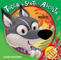 Il bosco. Tocca senti ascolta. Ediz. a colori libro di D'Achille Silvia