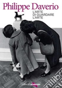 L'arte di guardare l'arte libro di Daverio Philippe