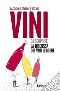 Vini da scoprire. La riscossa dei vini leggeri libro di Castagno Armando; Gravina Giampaolo; Rizzari Fabio