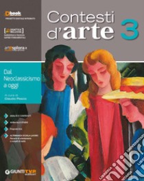 Contesti d'arte. Per le Scuole superiori. Con ebook. Con espansione online. Vol. 3: Dal neoclassicismo a oggi libro di Pescio C. (cur.)