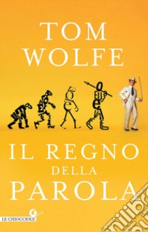 Il regno della parola libro di Wolfe Tom