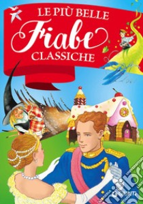 Le più belle fiabe classiche. Ediz. a colori libro