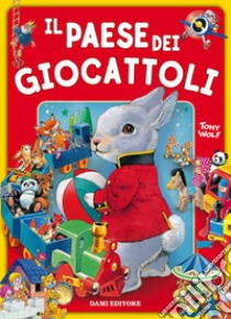 Il paese dei giocattoli. Ediz. a colori libro